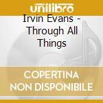 Irvin Evans - Through All Things cd