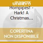 Hornpipes! - Hark! A Christmas Celebration For Trumpet & Organ cd musicale di Hornpipes!