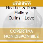 Heather & David Mallory Cullins - Love cd musicale di Heather & David Mallory Cullins