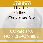 Heather Cullins - Christmas Joy cd musicale di Heather Cullins