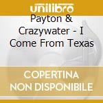 Payton & Crazywater - I Come From Texas cd