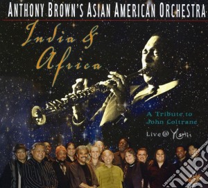 Anthony Brown's Asian American Orchestra - India & Africa: Tribute To John Coltrane cd musicale di Anthony Brown