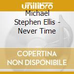 Michael Stephen Ellis - Never Time cd