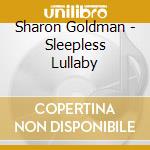 Sharon Goldman - Sleepless Lullaby cd musicale di Sharon Goldman