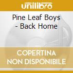 Pine Leaf Boys - Back Home cd