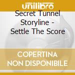 Secret Tunnel Storyline - Settle The Score cd