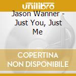 Jason Wanner - Just You, Just Me cd musicale di Jason Wanner