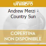 Andrew Merzi - Country Sun cd musicale di Andrew Merzi