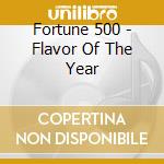 Fortune 500 - Flavor Of The Year cd musicale di Fortune 500