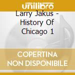 Larry Jakus - History Of Chicago 1 cd