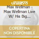 Max Wellman - Max Wellman Live W/ His Big Band cd