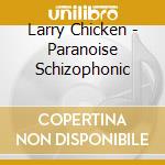 Larry Chicken - Paranoise Schizophonic cd