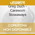 Greg Duch - Careworn Stowaways cd
