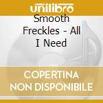 Smooth Freckles - All I Need cd
