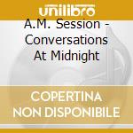 A.M. Session - Conversations At Midnight cd