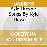 Kyle Howe - Songs By Kyle Howe - Collection 1 cd