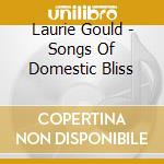 Laurie Gould - Songs Of Domestic Bliss cd