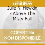 Julie Ni Hewkin - Above The Misty Fall cd