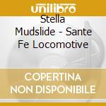 Stella Mudslide - Sante Fe Locomotive cd