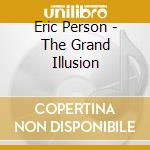 Eric Person - The Grand Illusion cd musicale di Eric Person