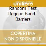 Random Test Reggae Band - Barriers cd musicale di Random Test Reggae Band
