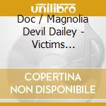 Doc / Magnolia Devil Dailey - Victims Enemies & Old Friends cd musicale di Doc / Magnolia Devil Dailey