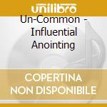 Un-Common - Influential Anointing cd