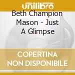 Beth Champion Mason - Just A Glimpse