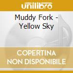 Muddy Fork - Yellow Sky cd musicale di Muddy Fork