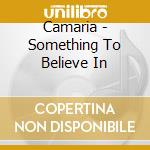 Camaria - Something To Believe In cd
