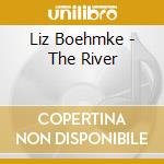 Liz Boehmke - The River cd musicale di Liz Boehmke