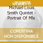 Michael-Louis Smith Quintet - Portrait Of Mls cd musicale di Michael