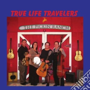 True Life Travelers - The Pickin' Ranch cd musicale di True Life Travelers