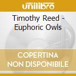 Timothy Reed - Euphoric Owls cd