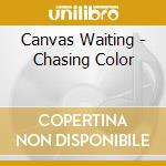 Canvas Waiting - Chasing Color cd musicale di Canvas Waiting