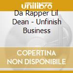 Da Rapper Lil Dean - Unfinish Business cd