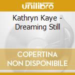 Kathryn Kaye - Dreaming Still cd