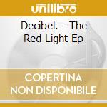 Decibel. - The Red Light Ep cd musicale di Decibel.