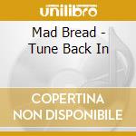 Mad Bread - Tune Back In cd
