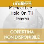 Michael Lee - Hold On Till Heaven cd