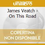 James Veatch - On This Road cd