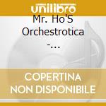 Mr. Ho'S Orchestrotica - Unforgettable Sounds Of Esquivel