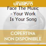 Face The Music - Your Work Is Your Song cd