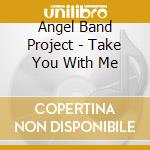 Angel Band Project - Take You With Me cd