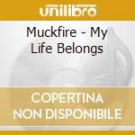 Muckfire - My Life Belongs cd musicale di Muckfire