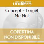 Concept - Forget Me Not cd