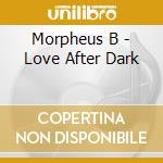 Morpheus B - Love After Dark cd