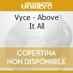 Vyce - Above It All cd musicale di Vyce