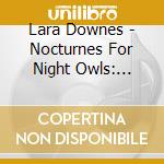 Lara Downes - Nocturnes For Night Owls: Classical Treasures For cd