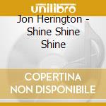 Jon Herington - Shine Shine Shine cd musicale di Jon Herington